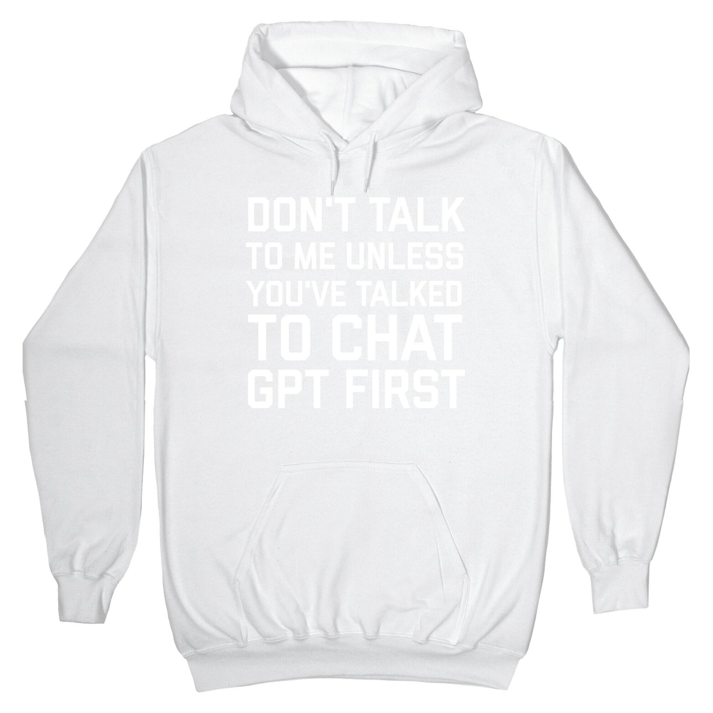 Don't Talk To Me Unless You've Asked Chat GPT First Hoodie