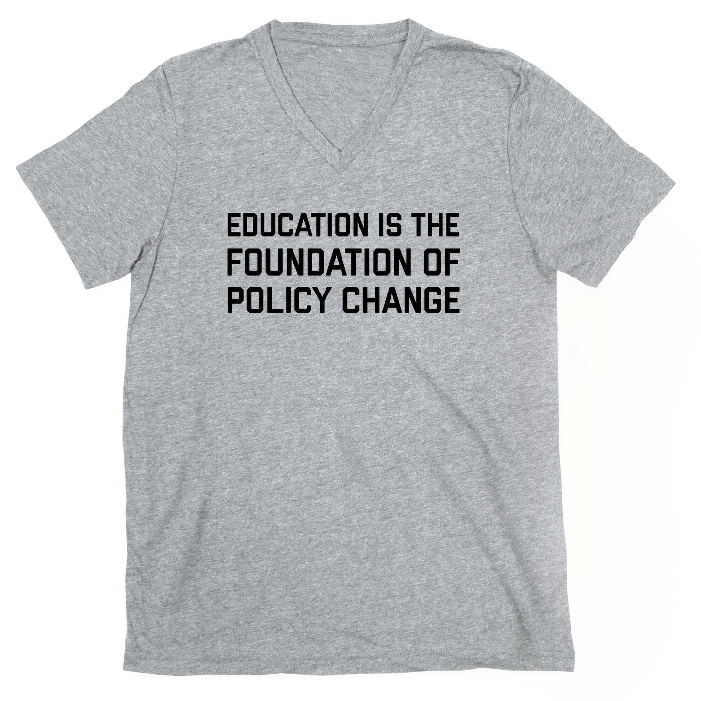 Education Is The Foundation Of Policy Change V-Neck