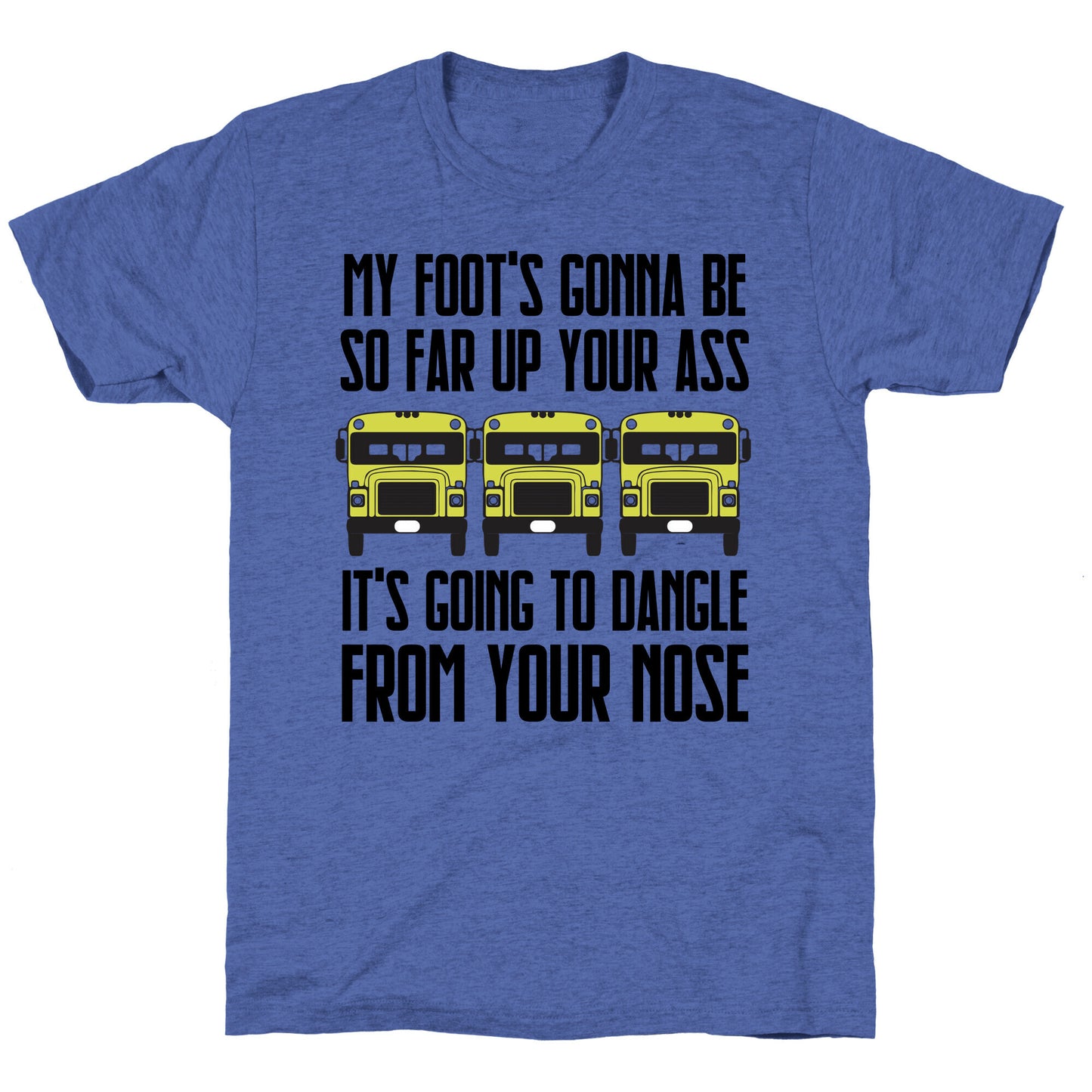 My Foot's Gonna Be So Far Up Your Ass (Bus Meme) Unisex Triblend Tee