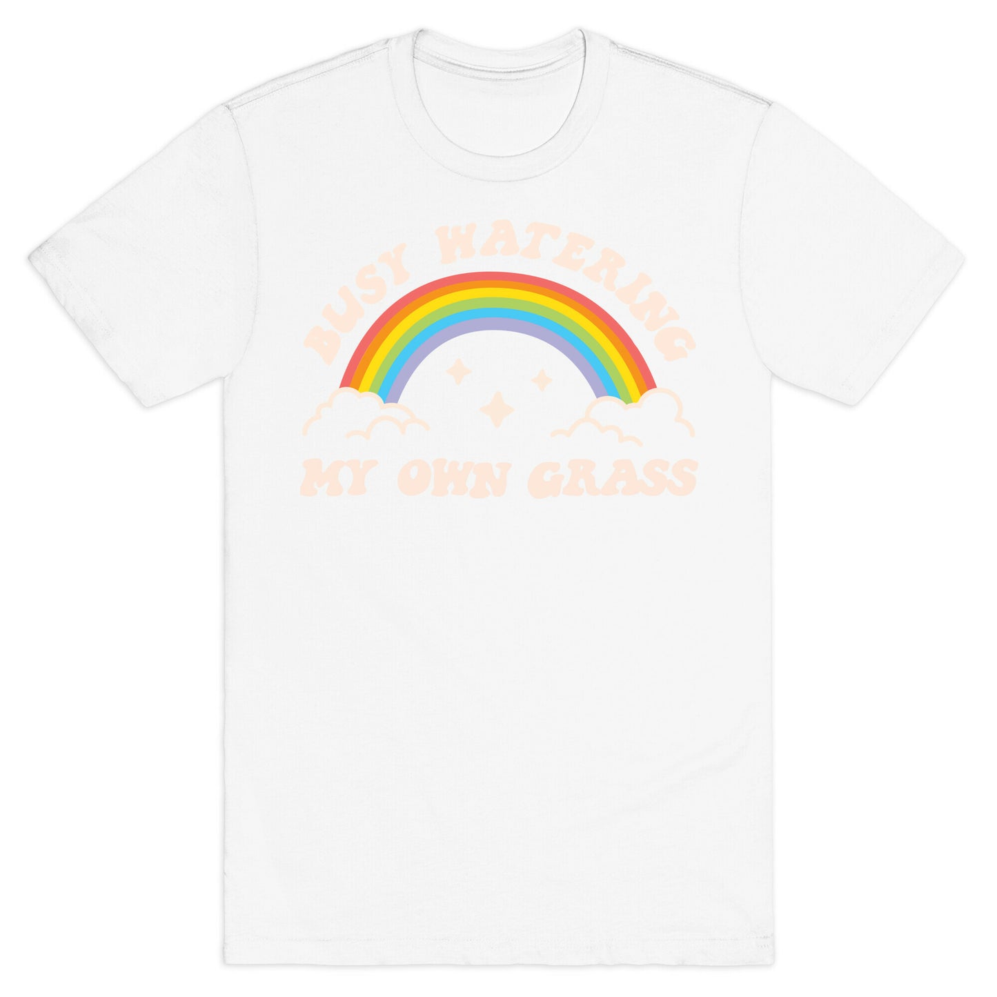 Busy Watering My Own Grass T-Shirt