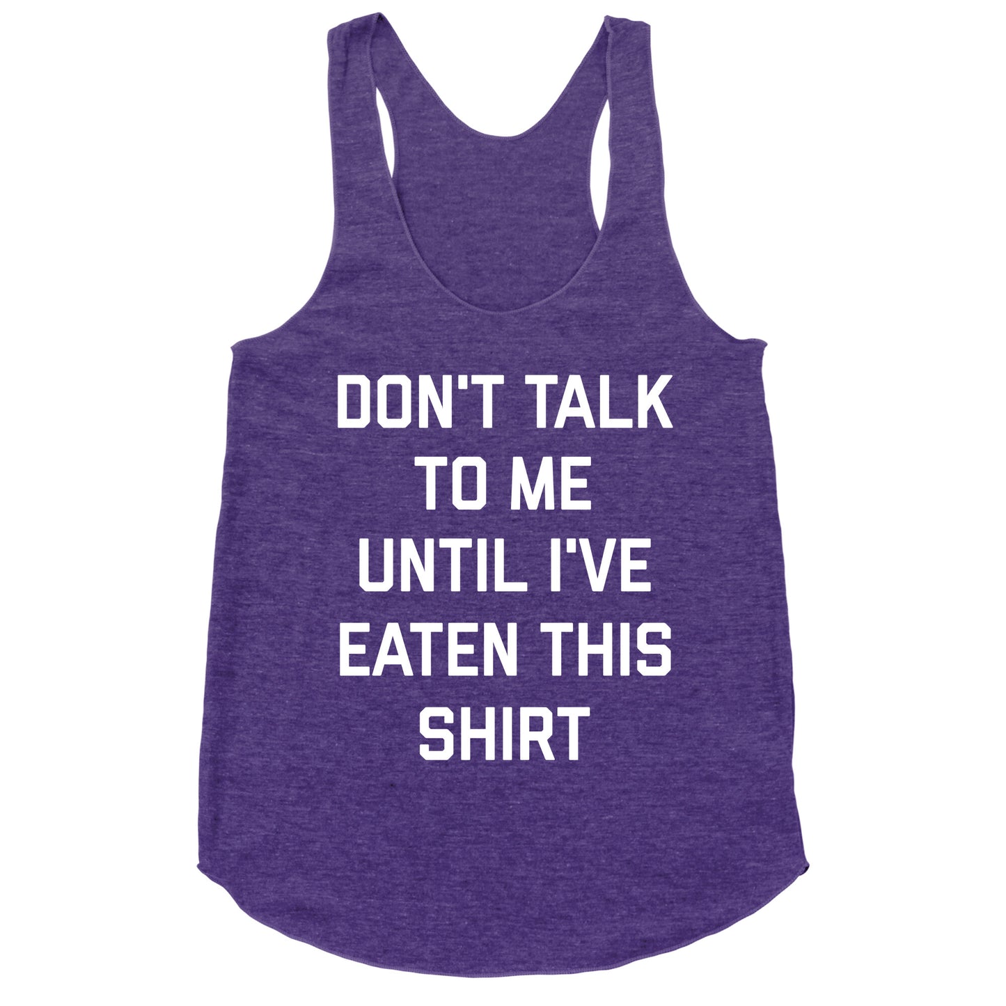 Don't Talk To Me Until I've Eaten This Shirt Racerback Tank
