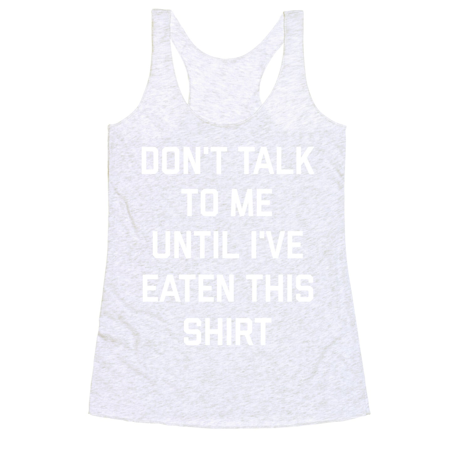 Don't Talk To Me Until I've Eaten This Shirt Racerback Tank