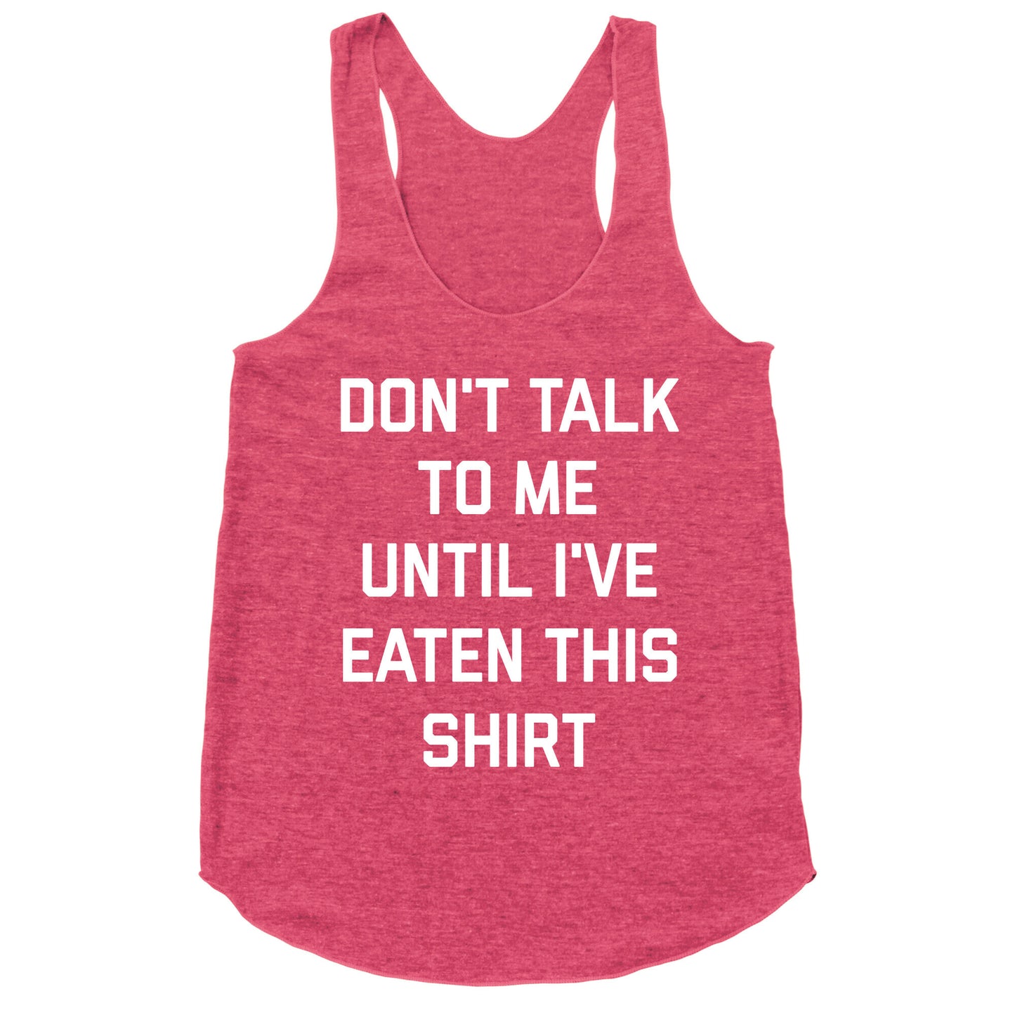 Don't Talk To Me Until I've Eaten This Shirt Racerback Tank