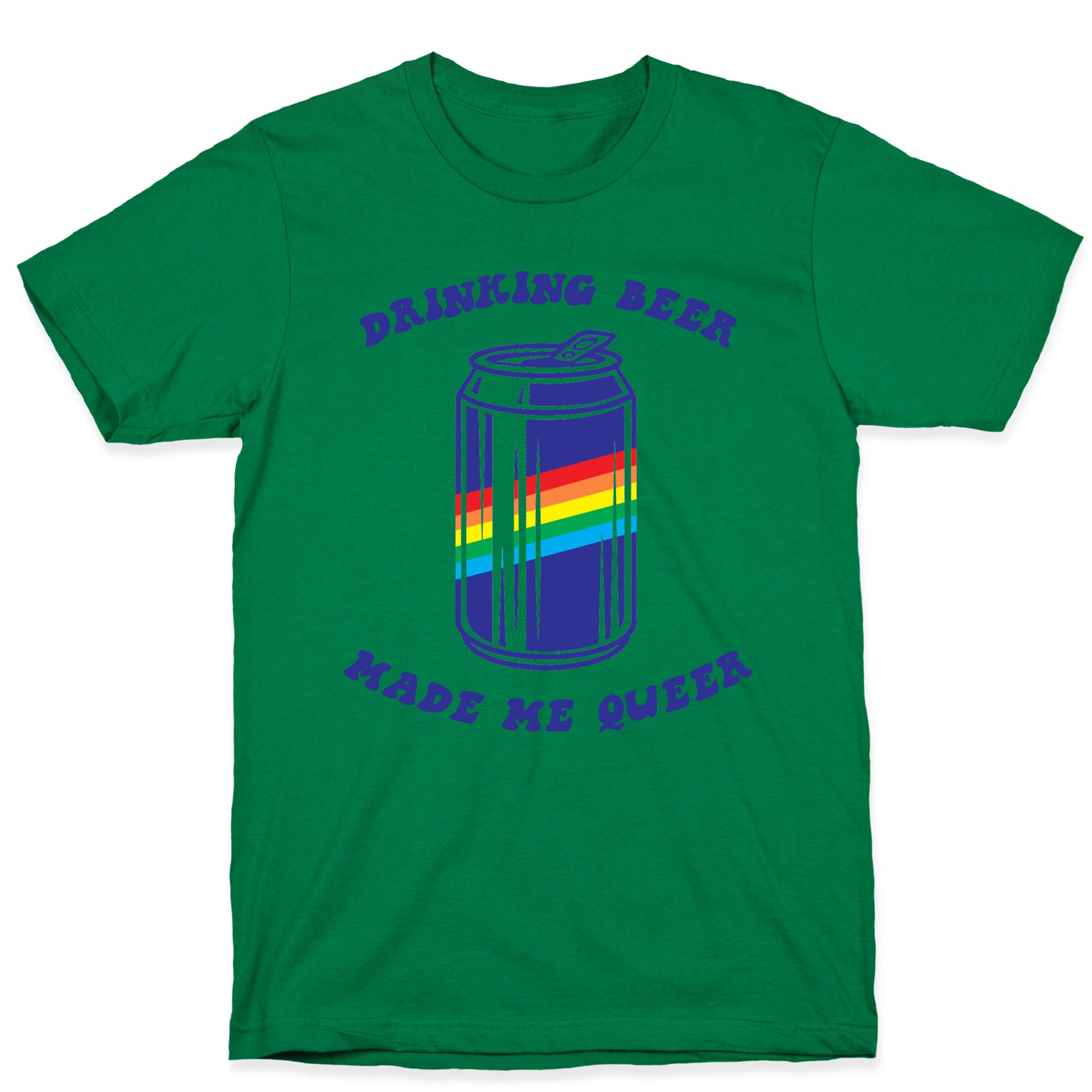 Drinking Beer Made Me Queer T-Shirt