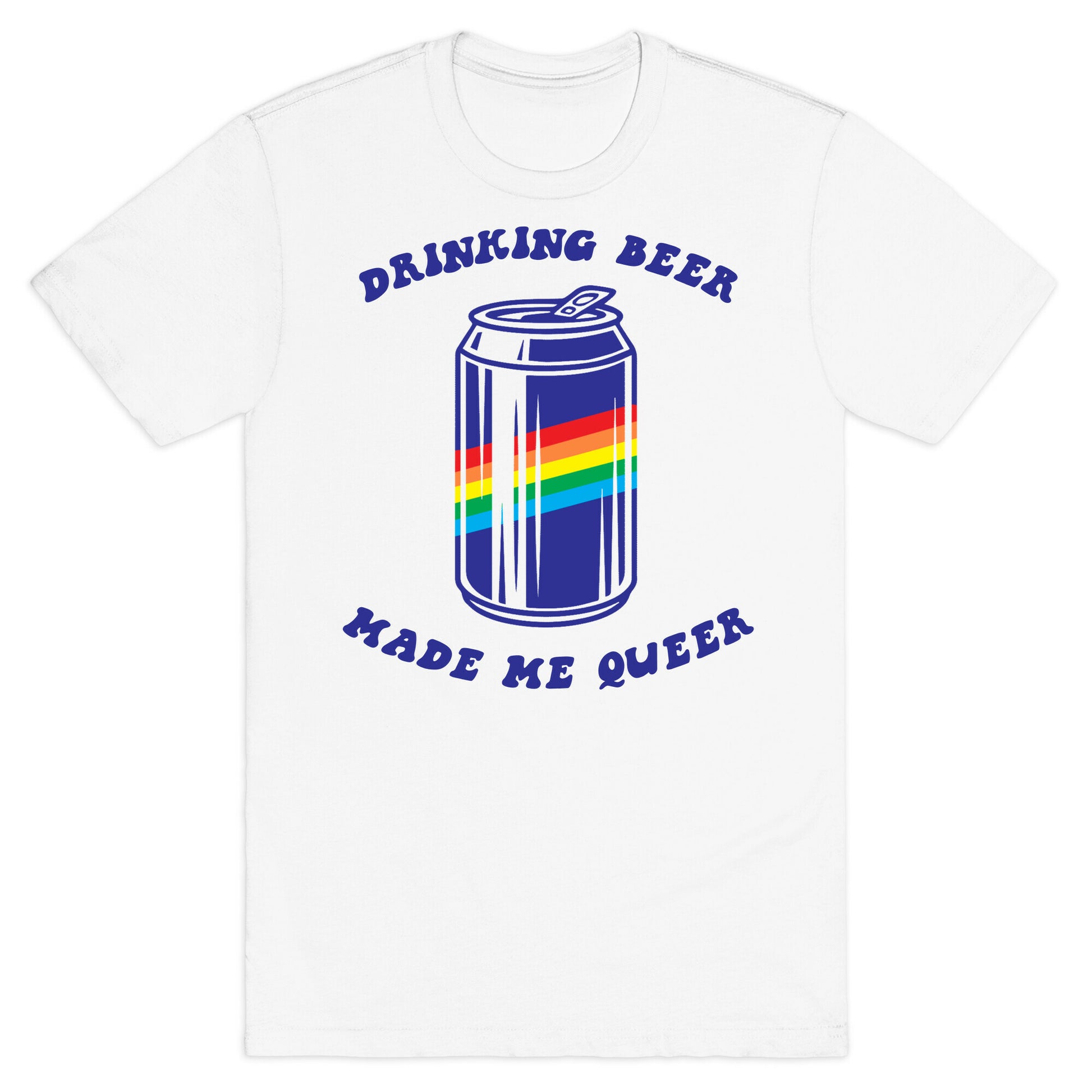 Drinking Beer Made Me Queer T-Shirt