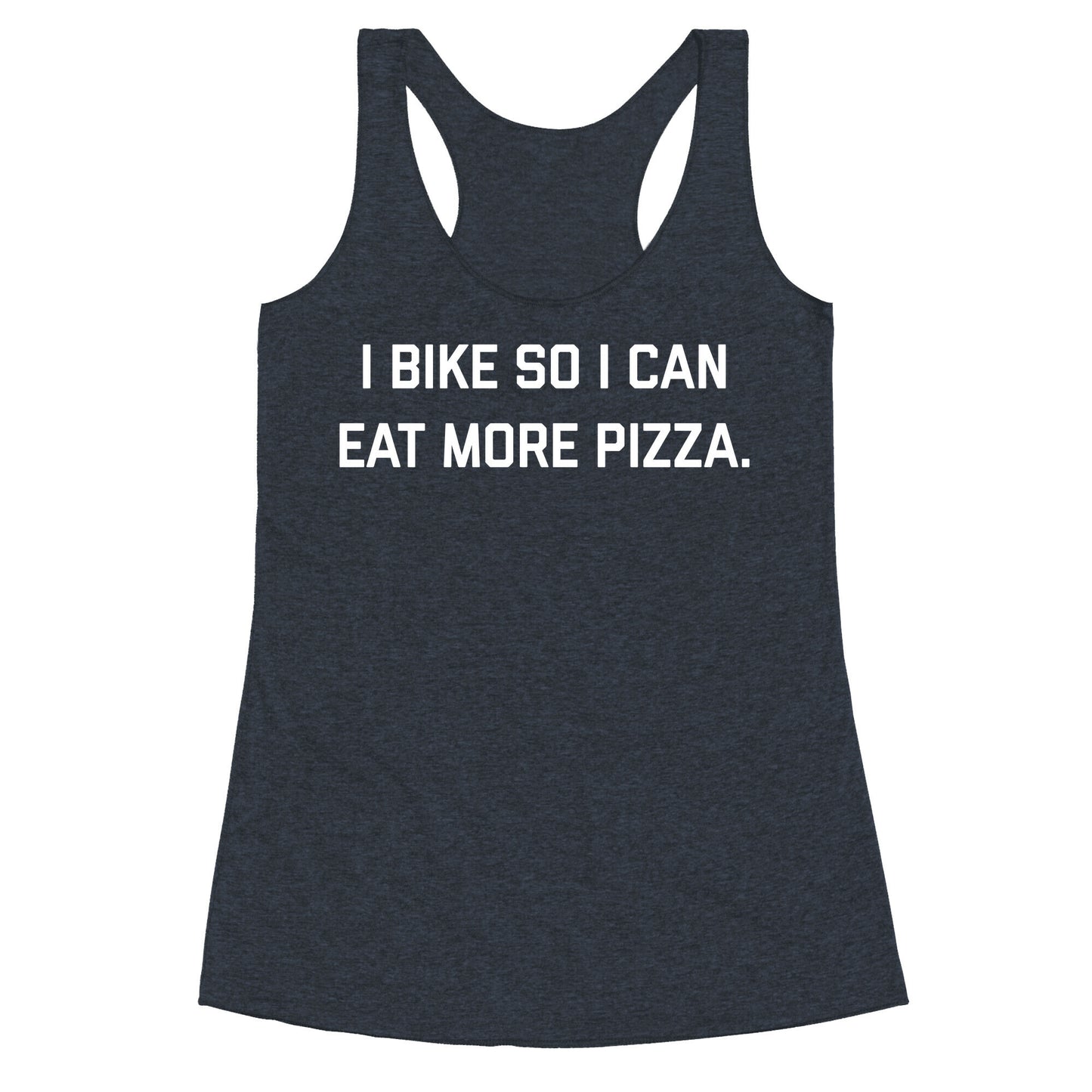 I Bike So I Can Eat More Pizza. Racerback Tank