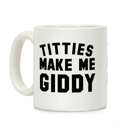 Titties Make Me Giddy Coffee Mug