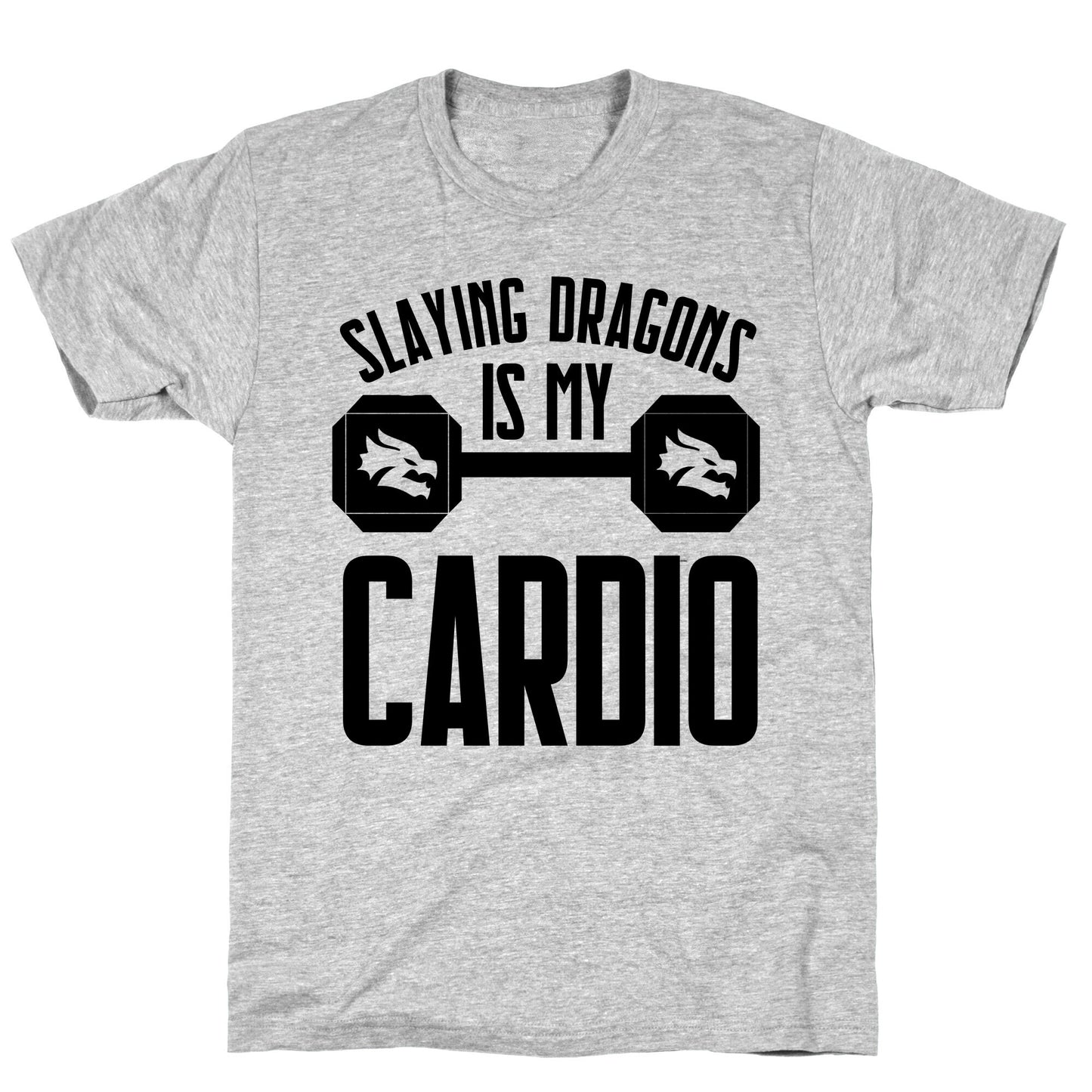 Slaying Dragons Is My Cardio T-Shirt