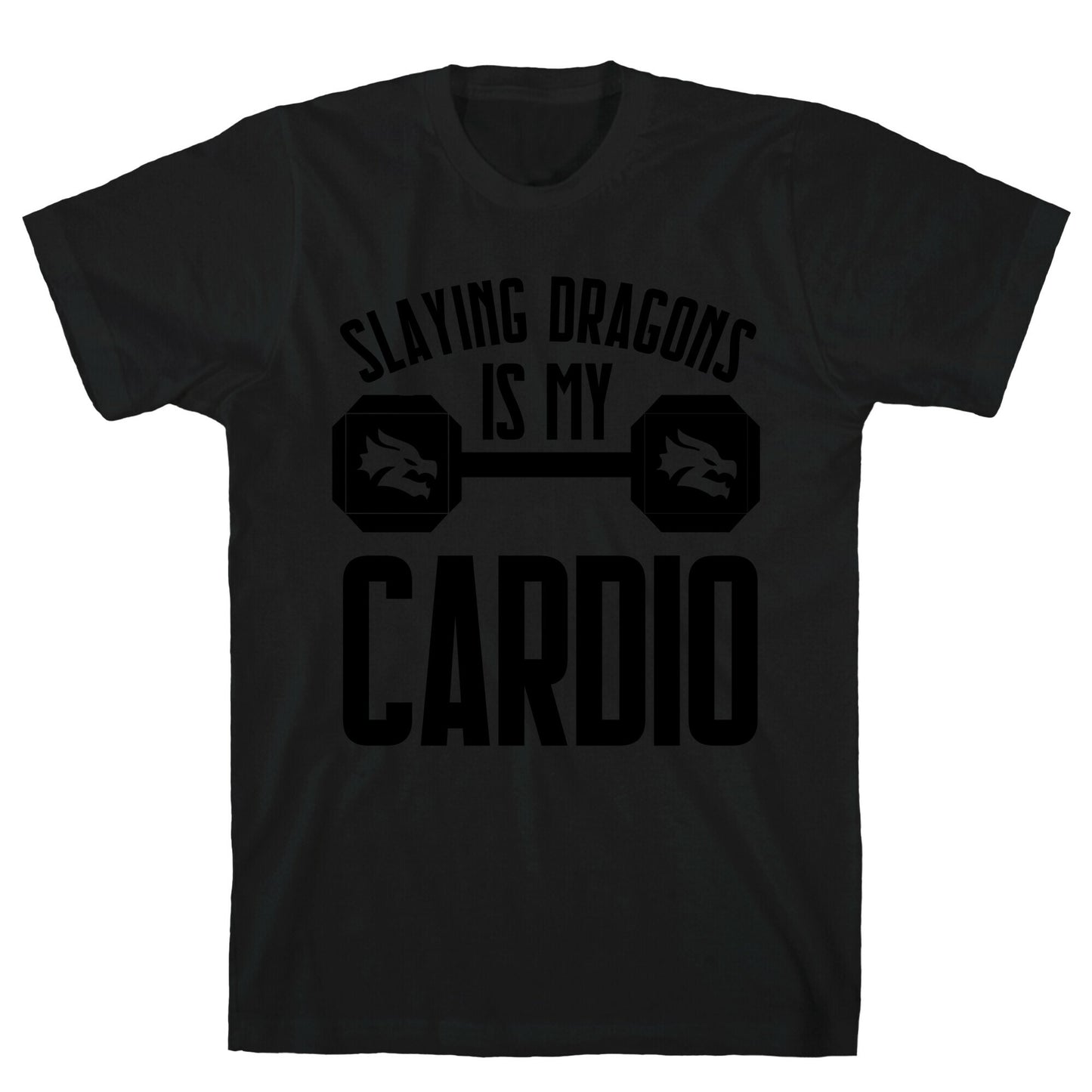 Slaying Dragons Is My Cardio T-Shirt