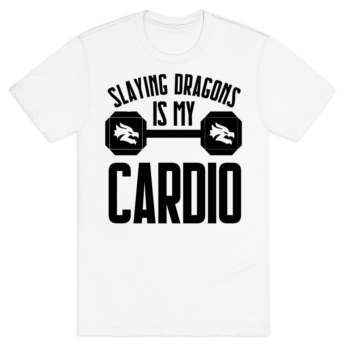 Slaying Dragons Is My Cardio T-Shirt
