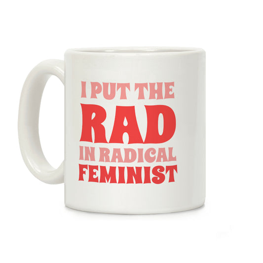 I Put The Rad In Radical Feminist Coffee Mug