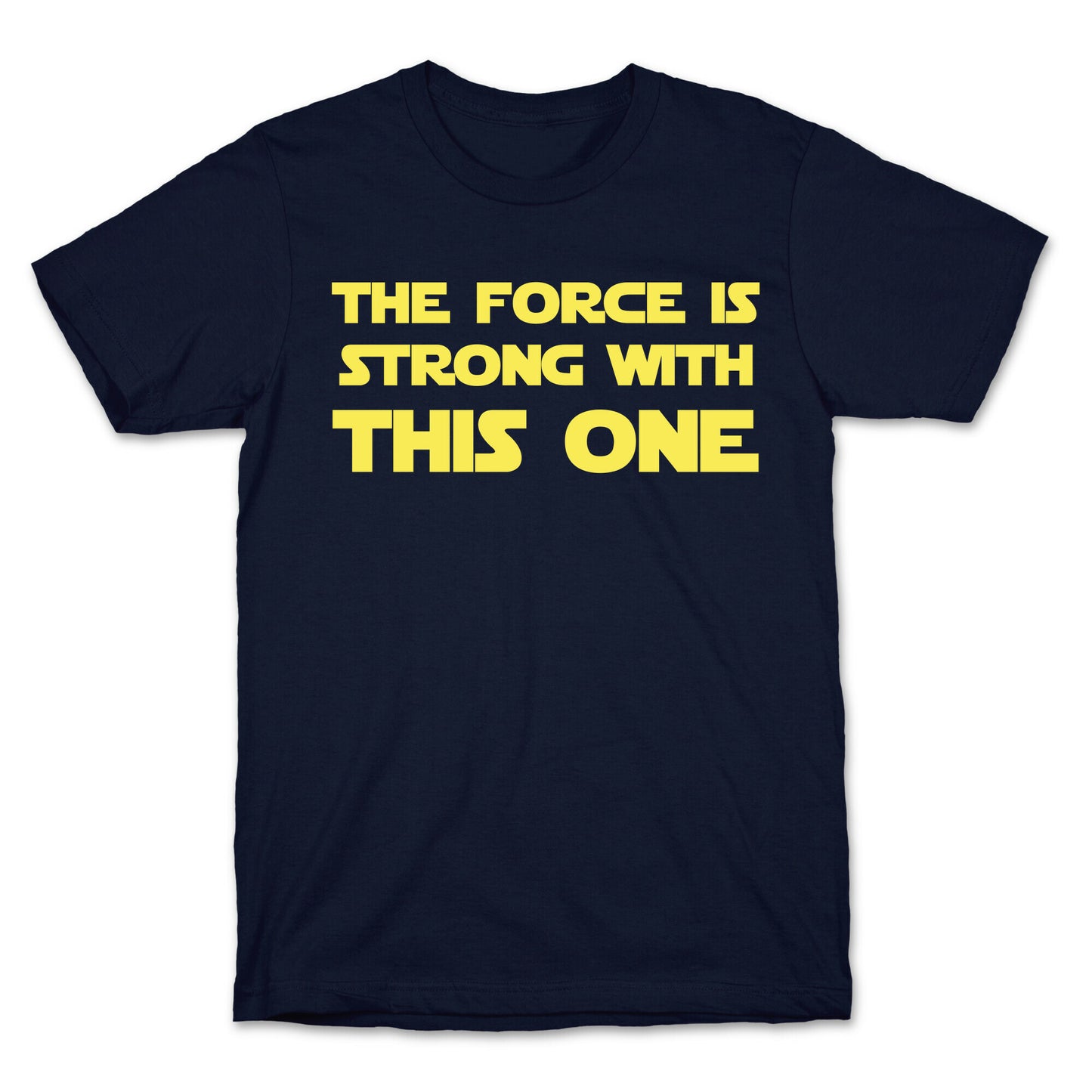 The Force Is Strong With This One T-Shirt