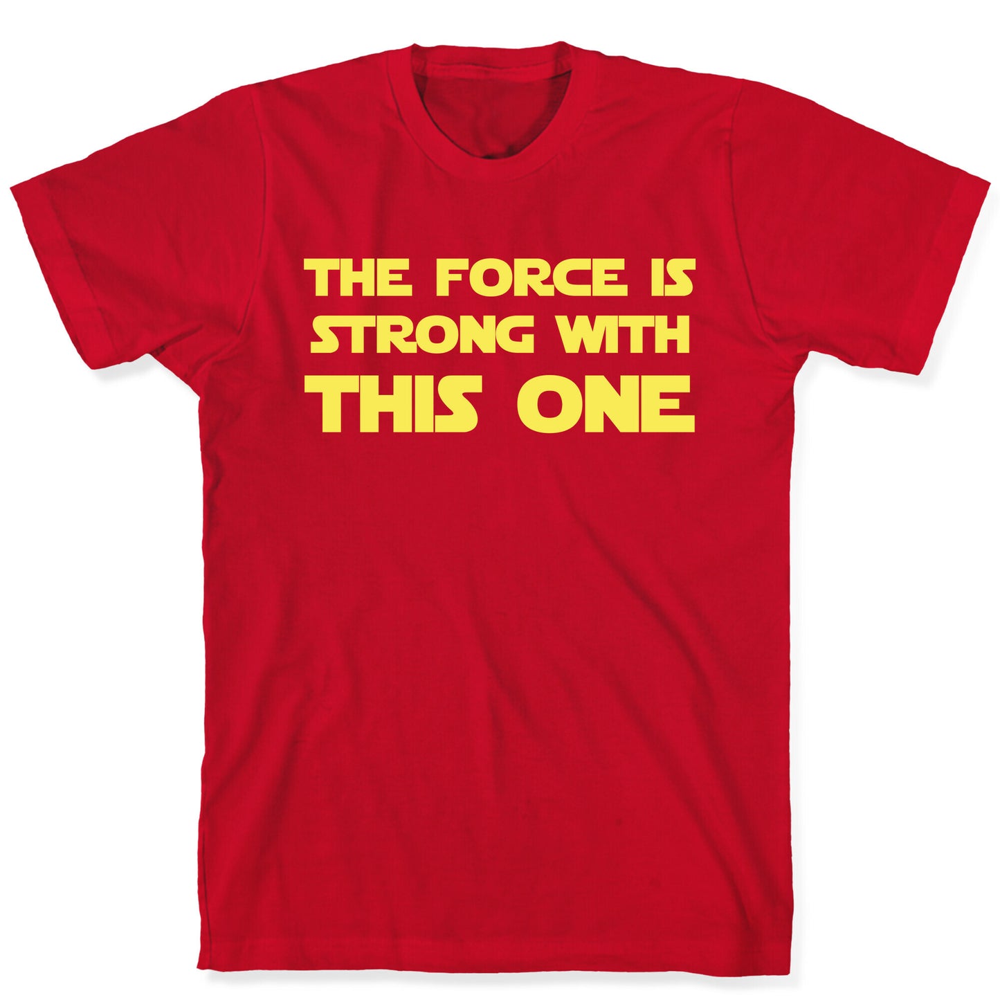 The Force Is Strong With This One T-Shirt