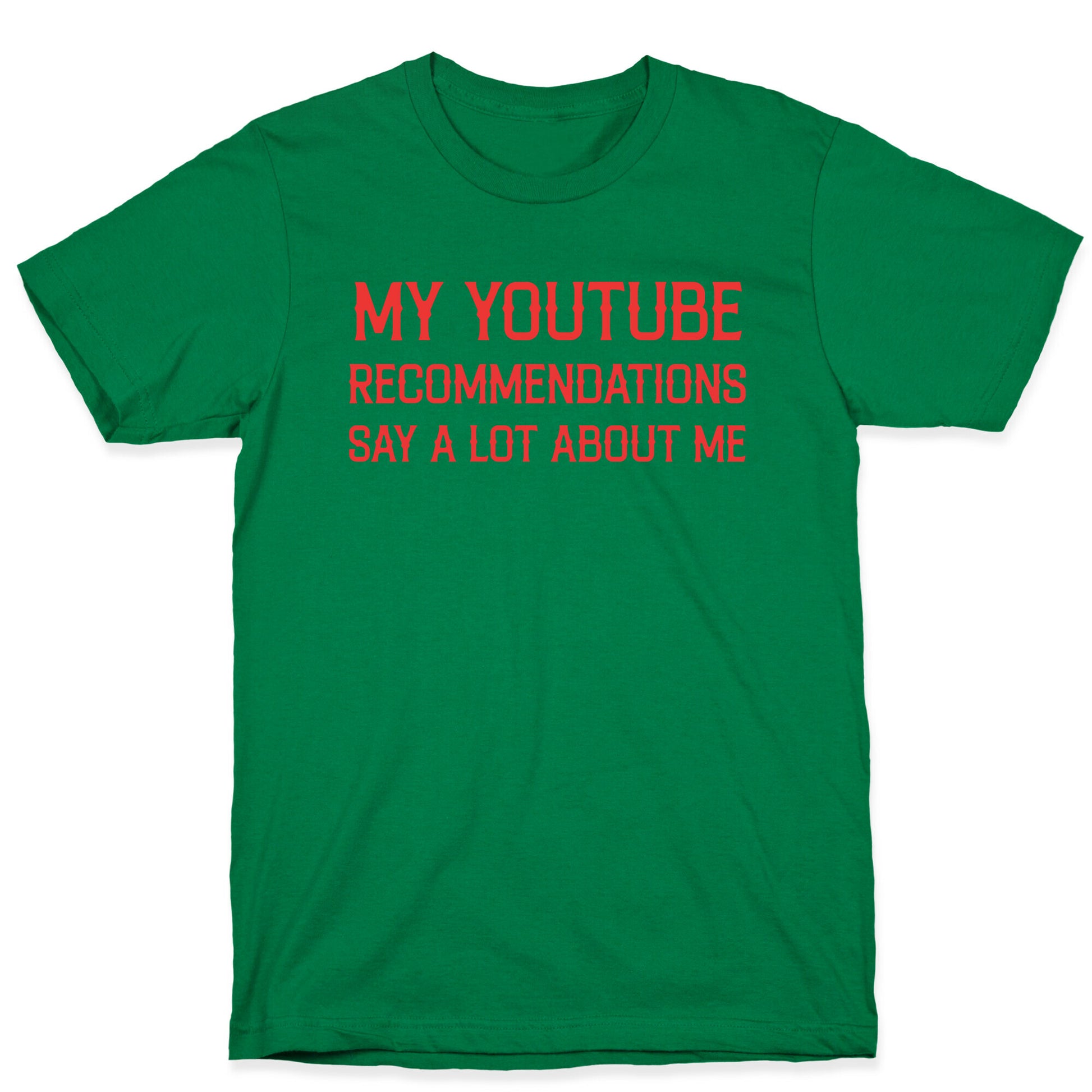 My Youtube Recommendations Say A Lot About Me T-Shirt