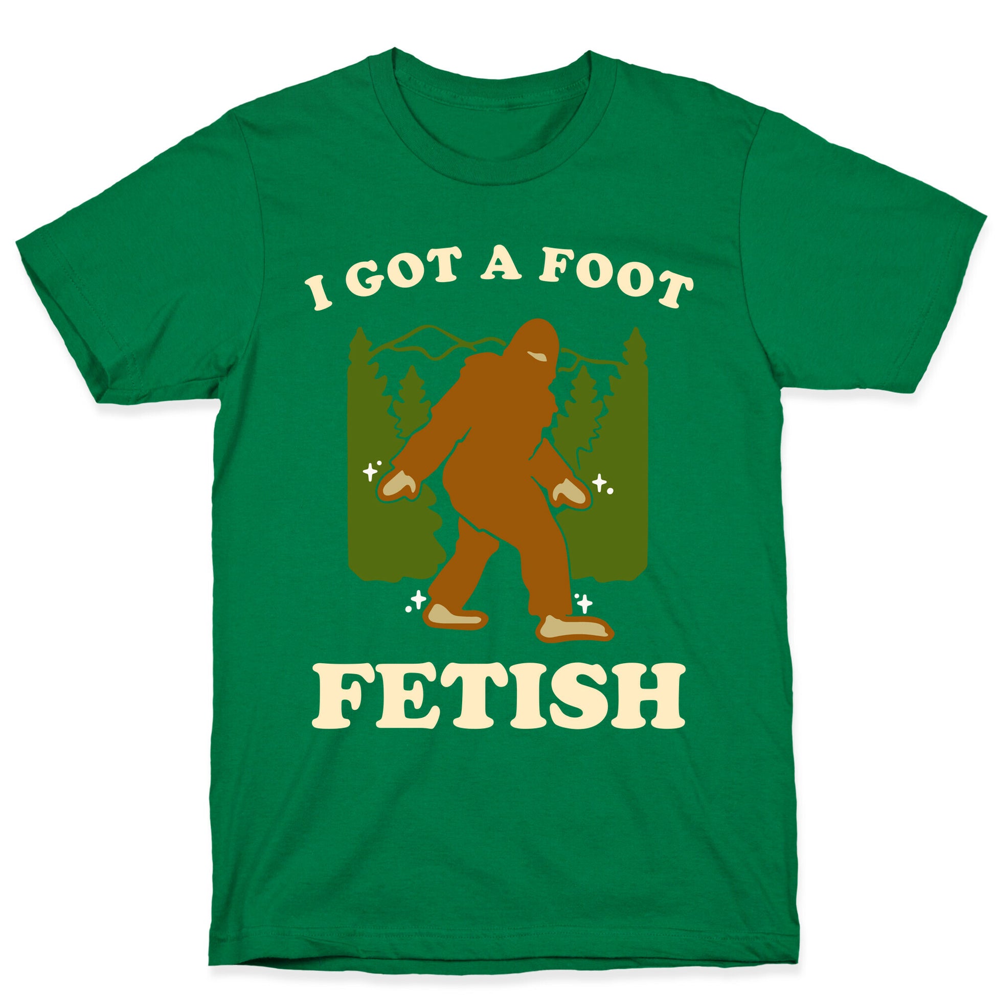 I Got a Foot Fetish T-Shirt
