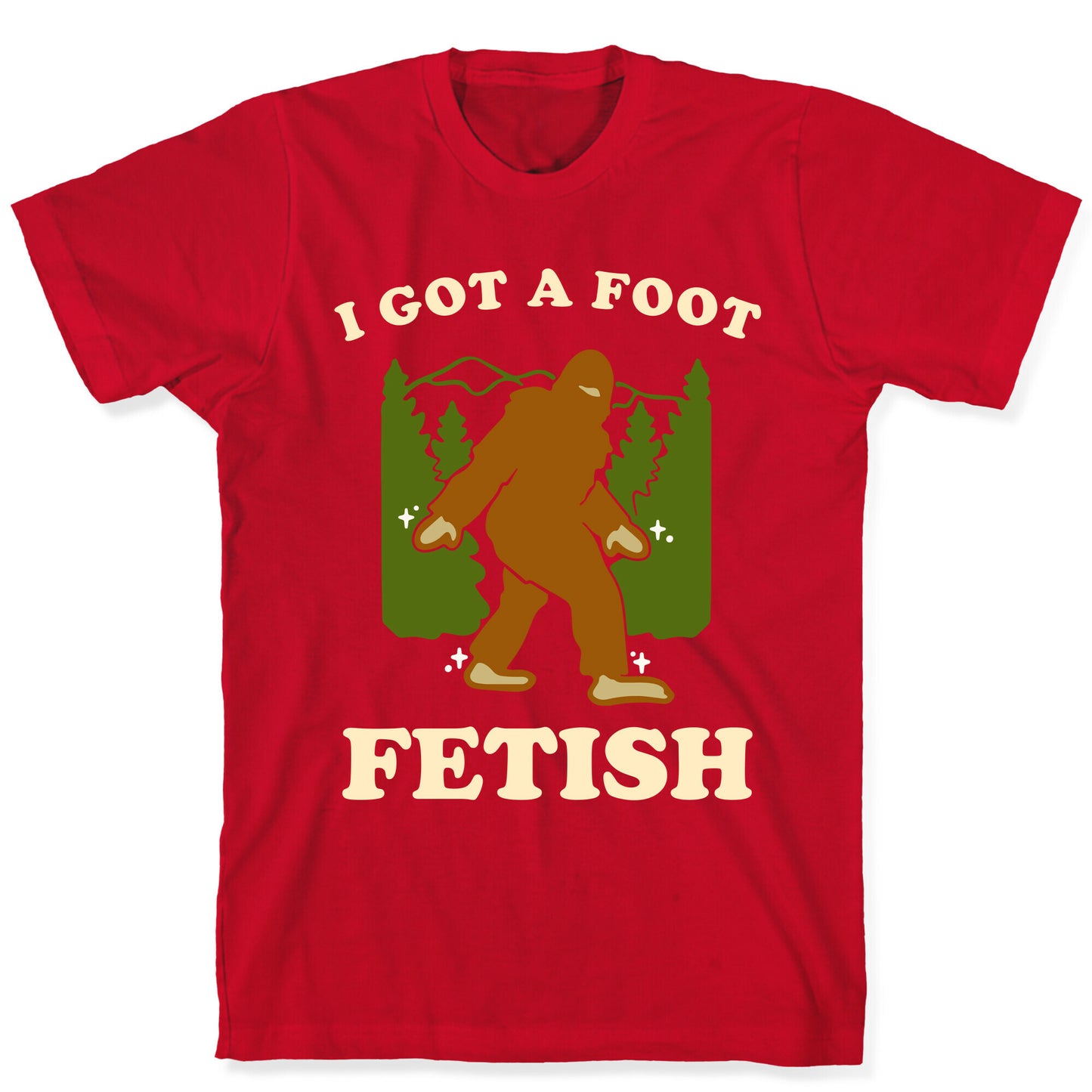 I Got a Foot Fetish T-Shirt