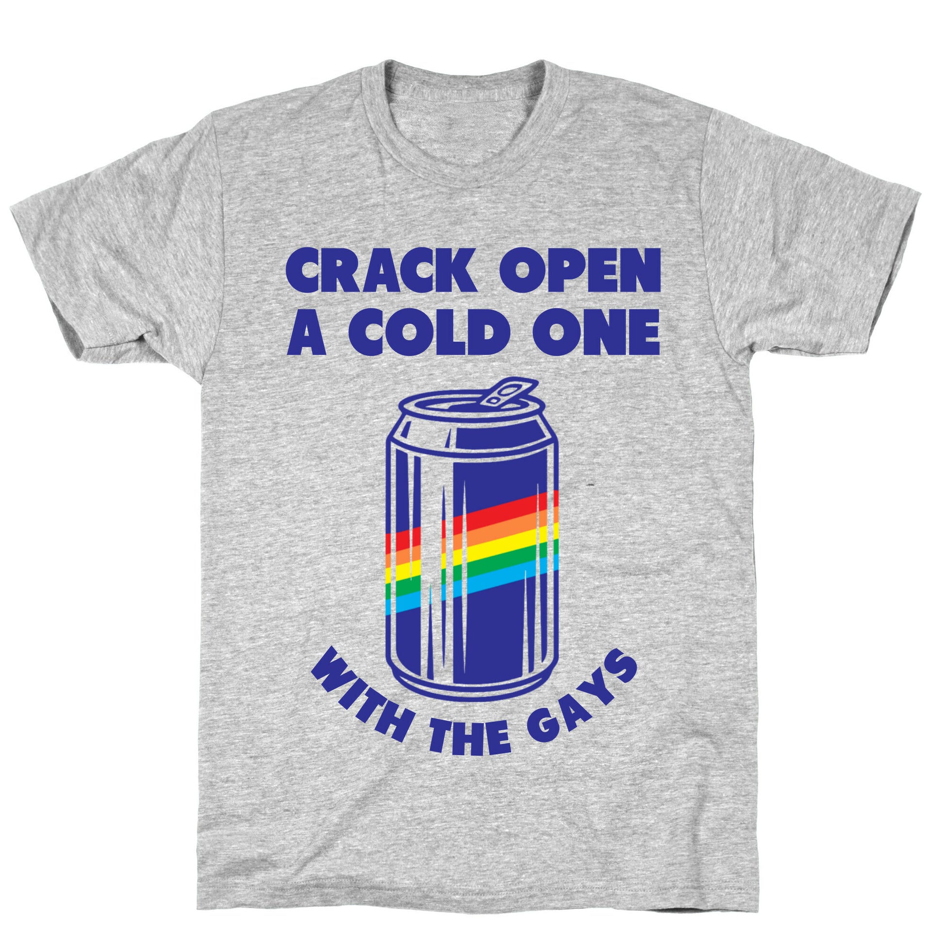 Crack Open A Cold One With The Gays T-Shirt