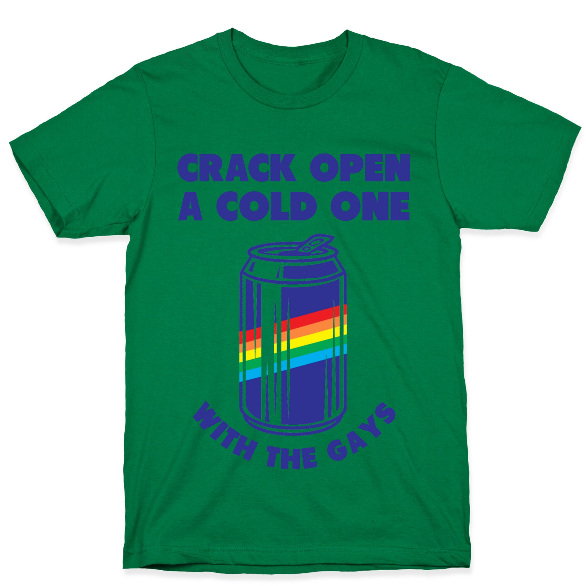 Crack Open A Cold One With The Gays T-Shirt