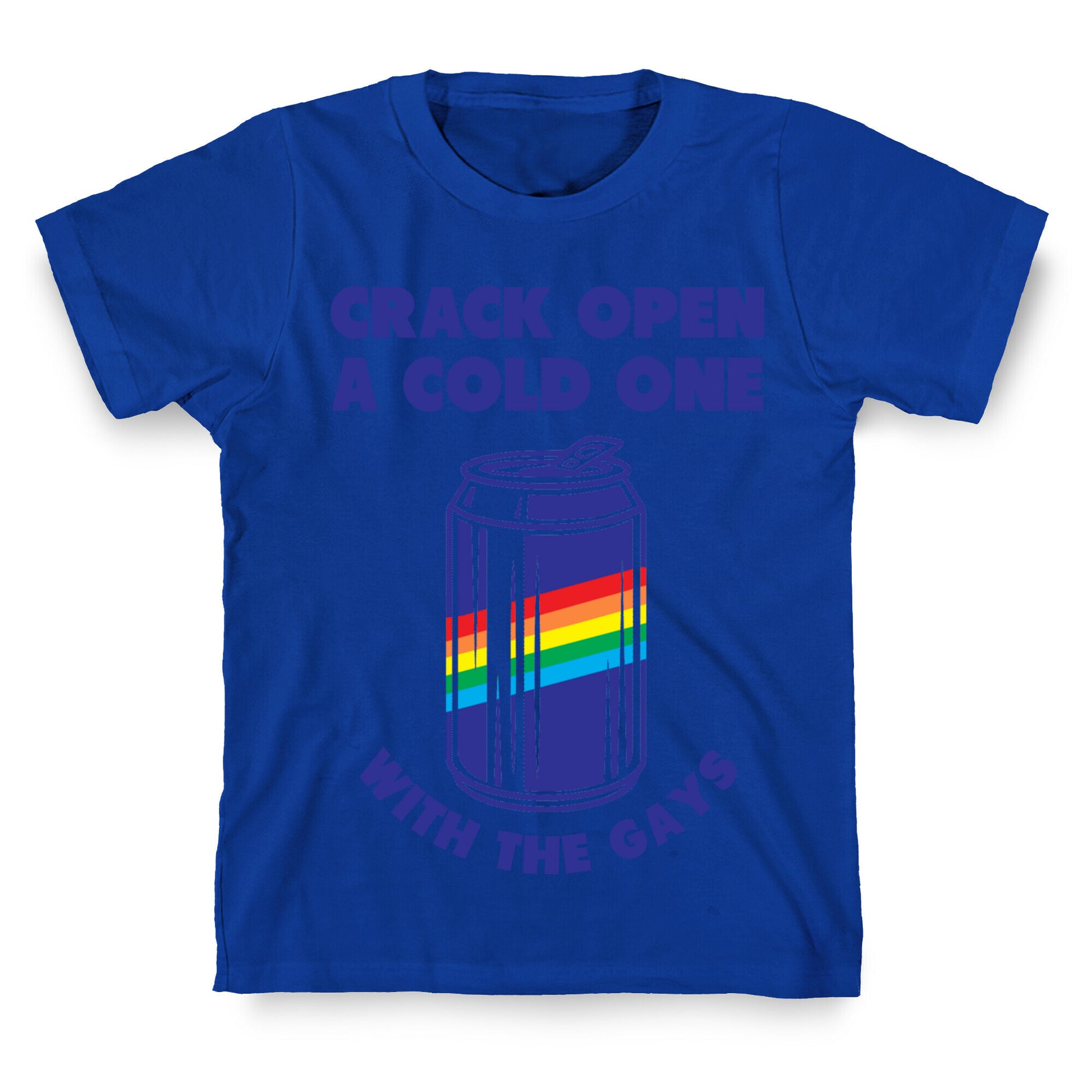 Crack Open A Cold One With The Gays T-Shirt