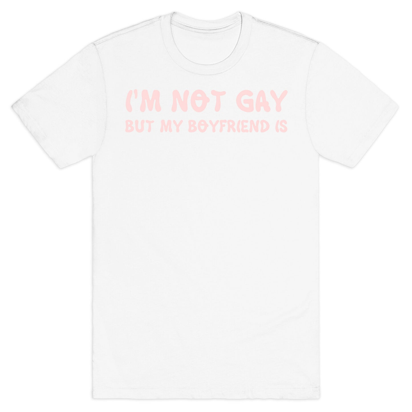 I'm Not Gay, But My Boyfriend Is T-Shirt