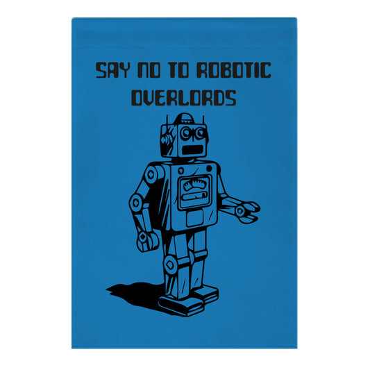 Say No To Robotic Overlords Garden Flag