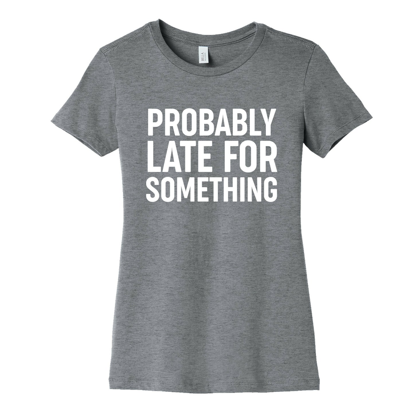 Probably Late For Something Women's Cotton Tee