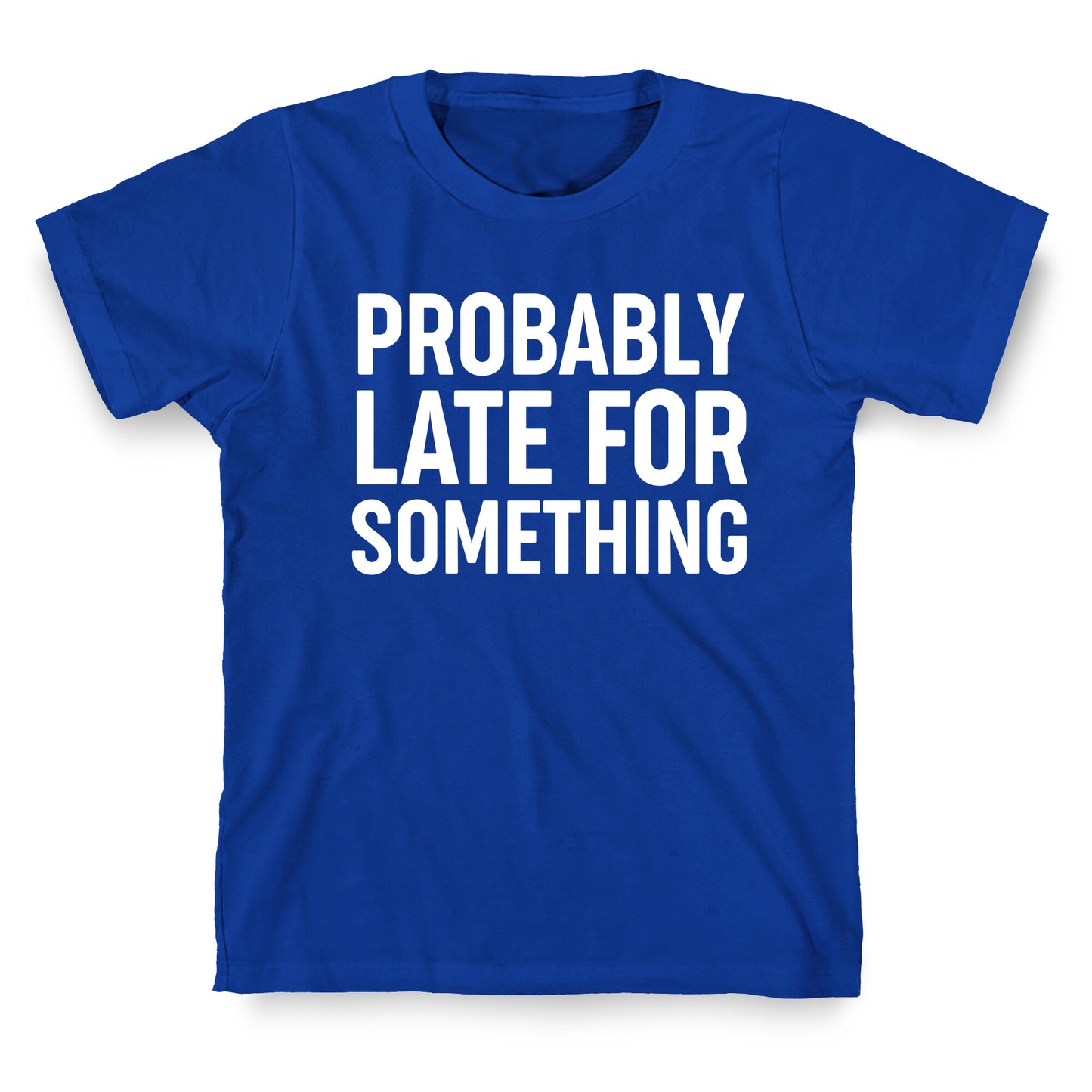 Probably Late For Something T-Shirt