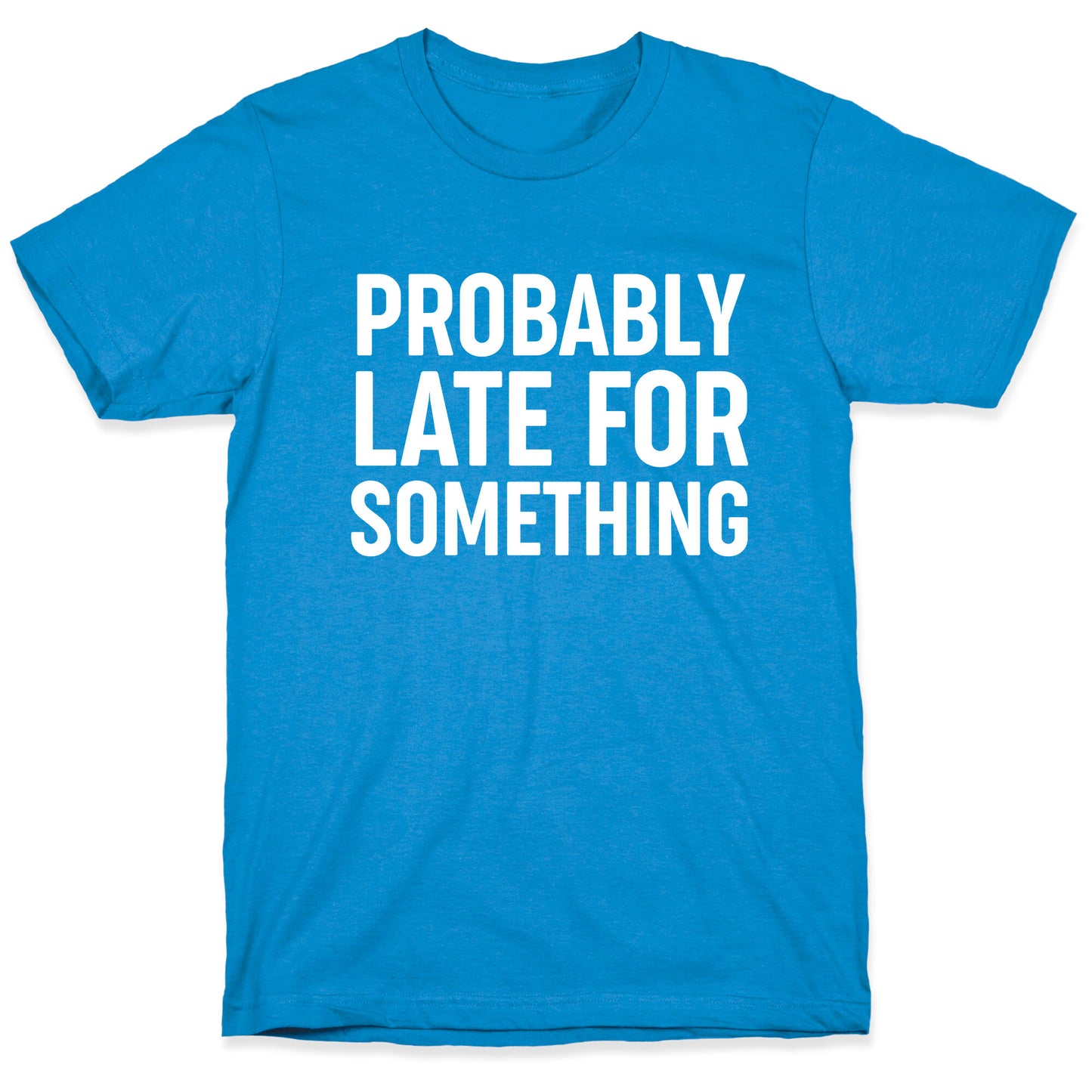 Probably Late For Something T-Shirt