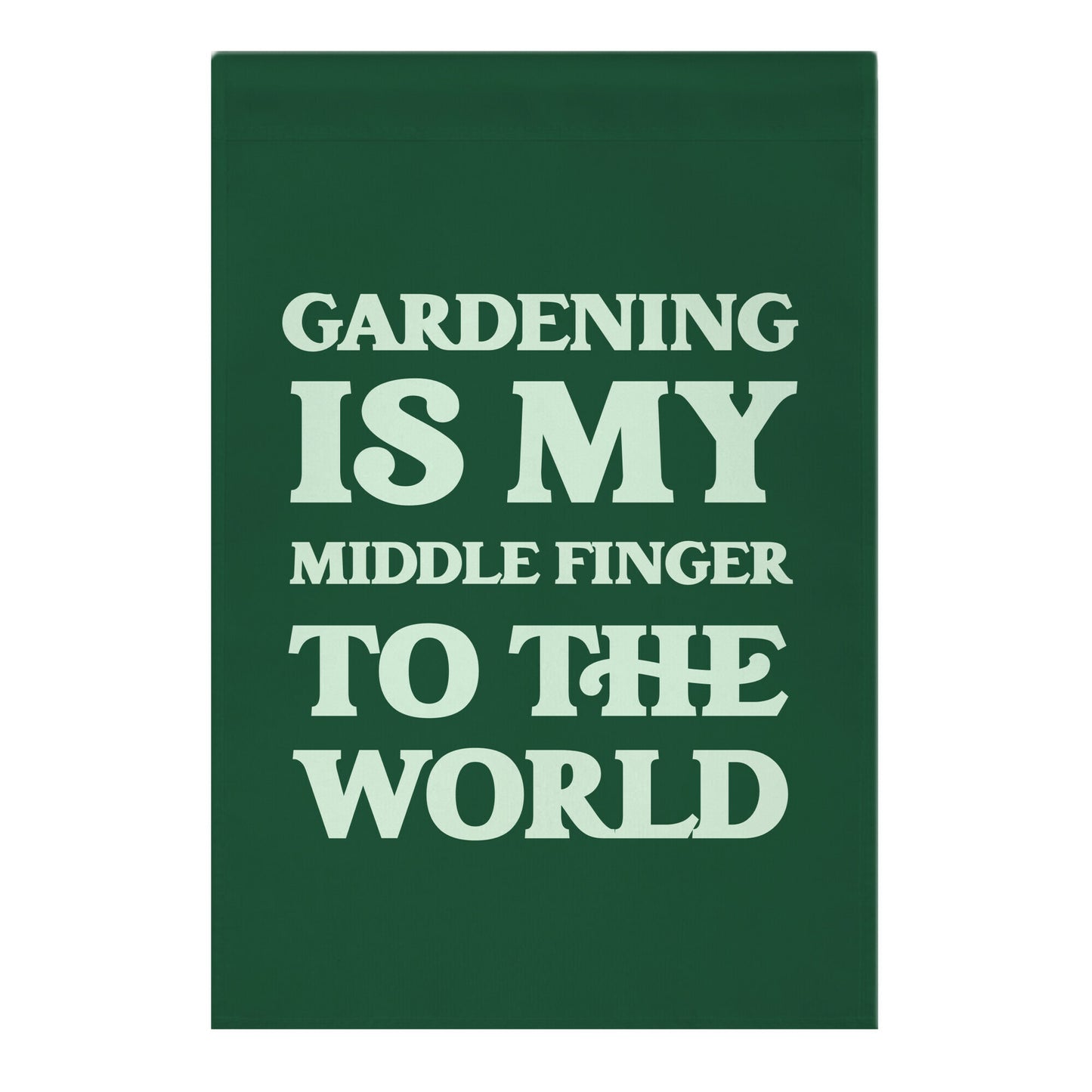 Gardening Is My Middle Finger To The World Garden Flag