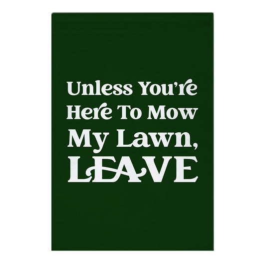 Unless You're Here To Mow My Lawn, Leave Garden Flag