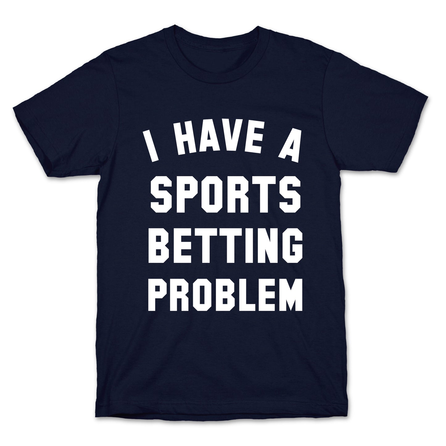 I Have A Sports Betting Problem T-Shirt