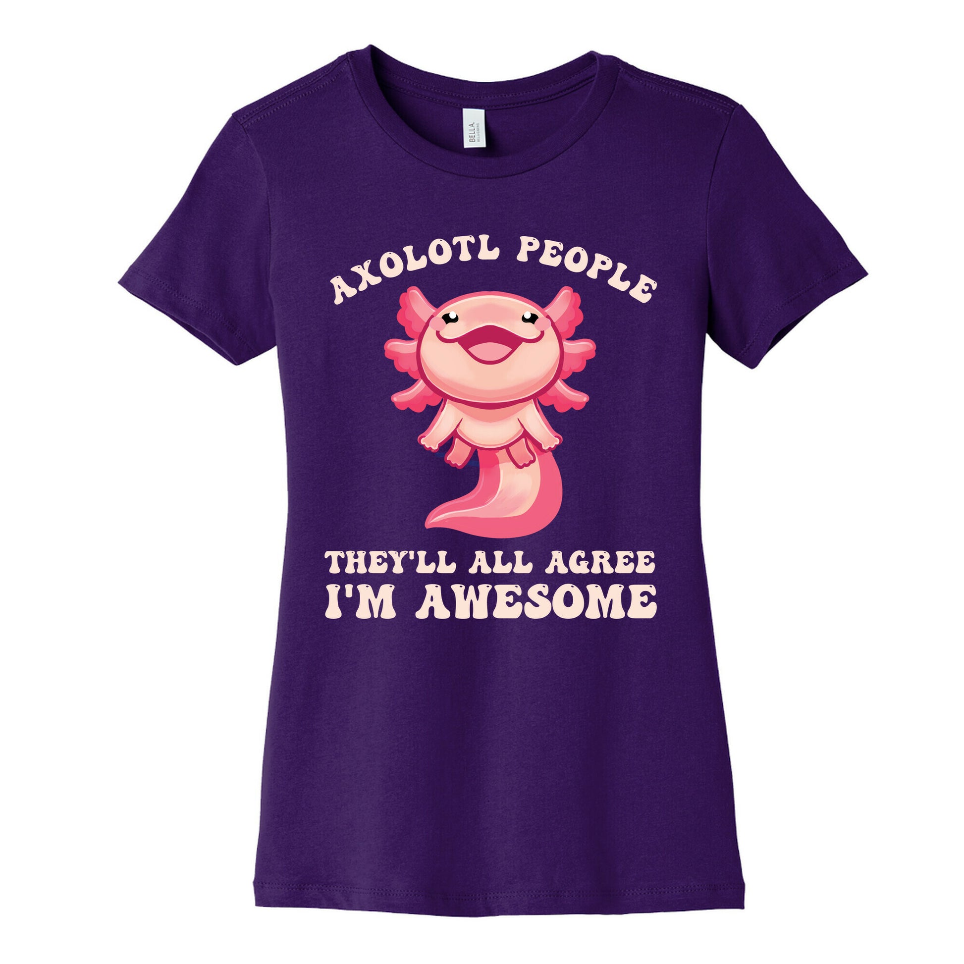 Axolotl People, They'll All Agree I'm Awesome Women's Cotton Tee