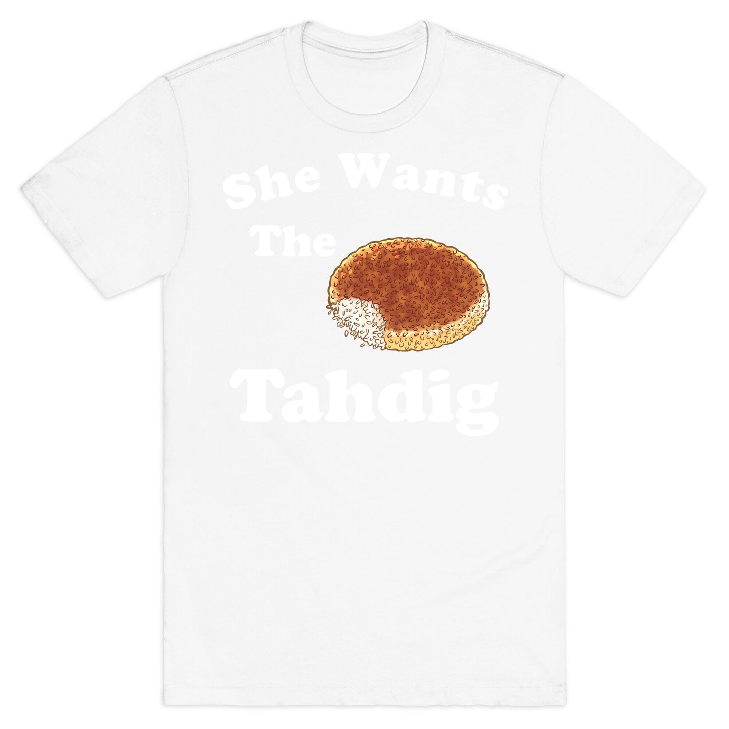 She Wants The Tahdig T-Shirt