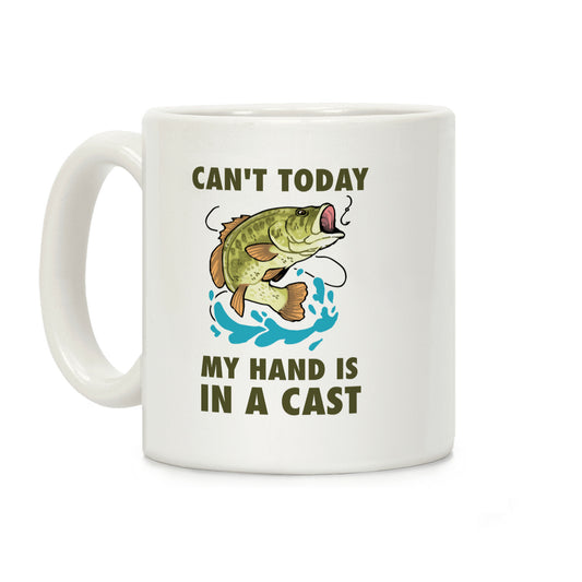 Can't Today, My Hand Is In A Cast Coffee Mug