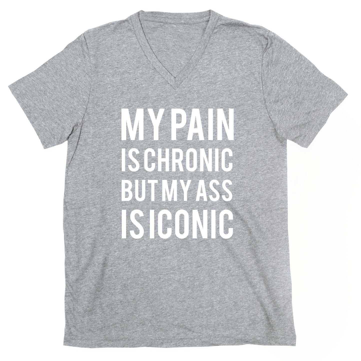 My Pain Is Chronic But My Ass Is Iconic V-Neck