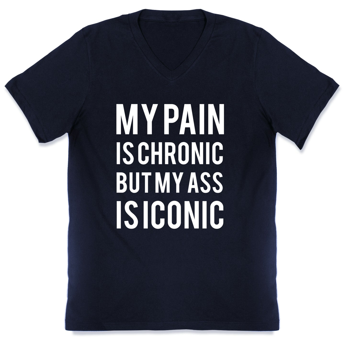My Pain Is Chronic But My Ass Is Iconic V-Neck