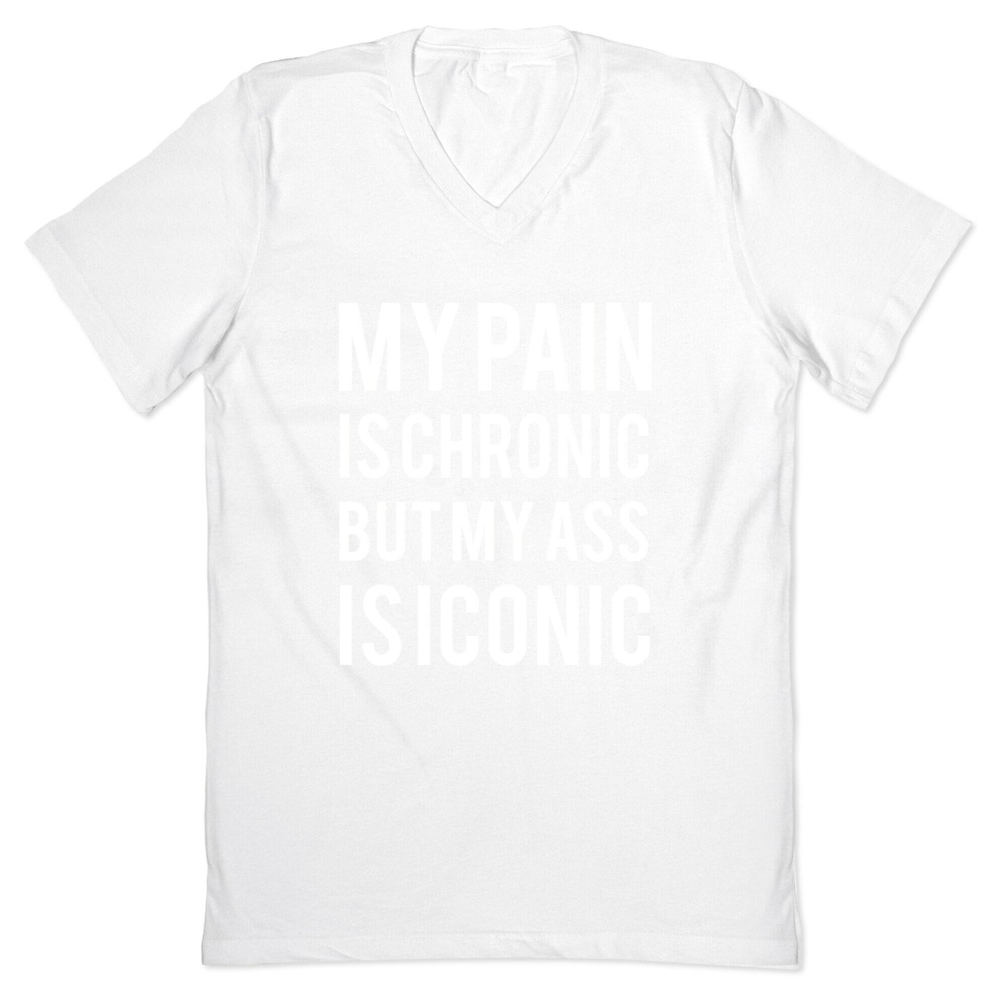 My Pain Is Chronic But My Ass Is Iconic V-Neck