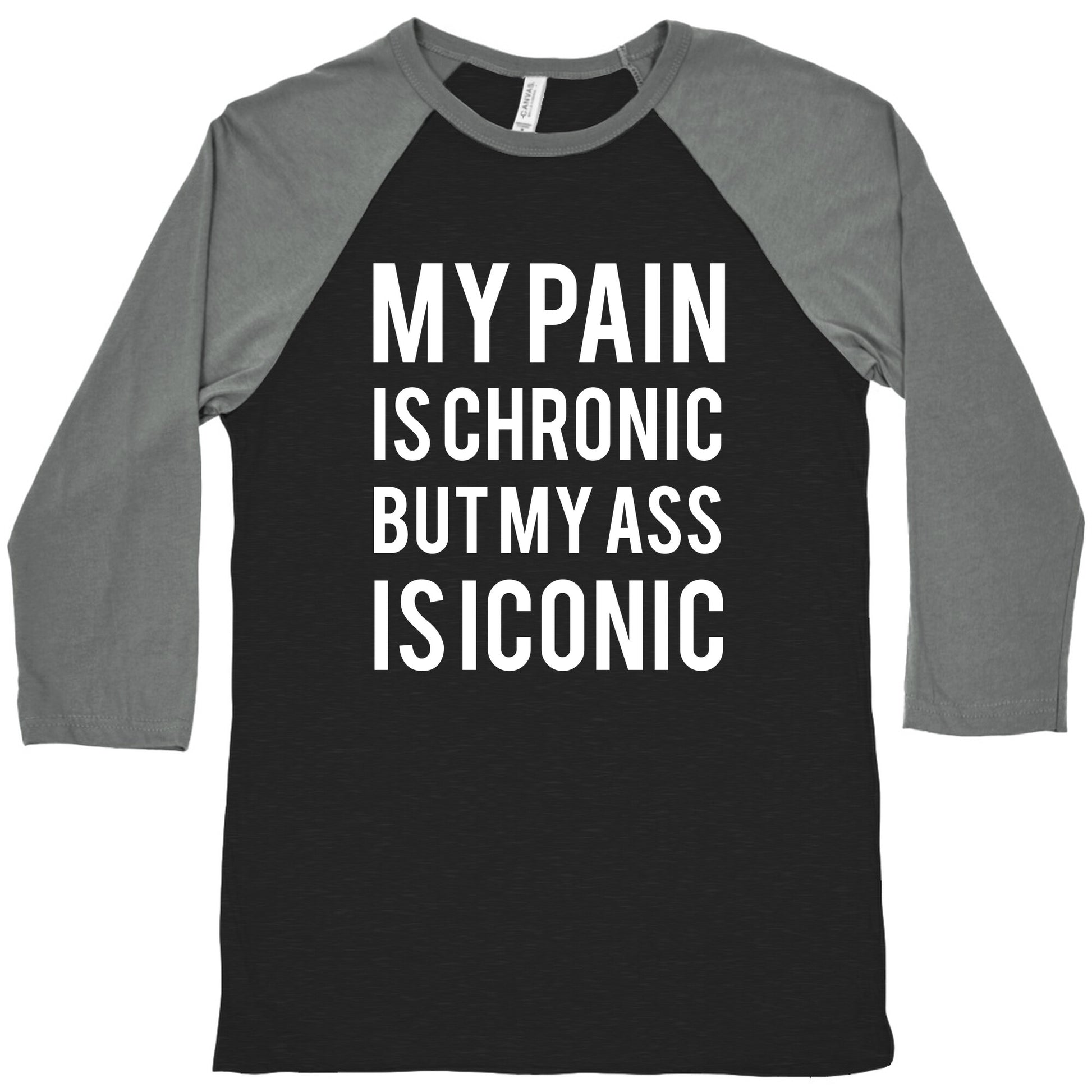 My Pain Is Chronic But My Ass Is Iconic Baseball Tee