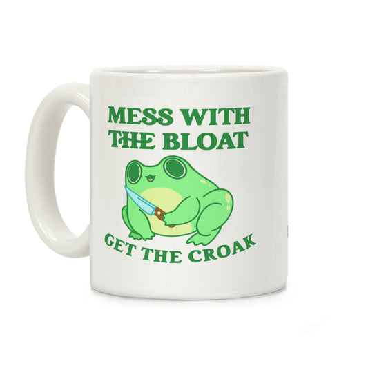 Mess With The Bloat, Get The Croak Coffee Mug