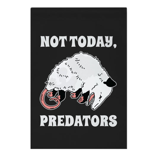 Not Today Predators Opossum Garden Flag