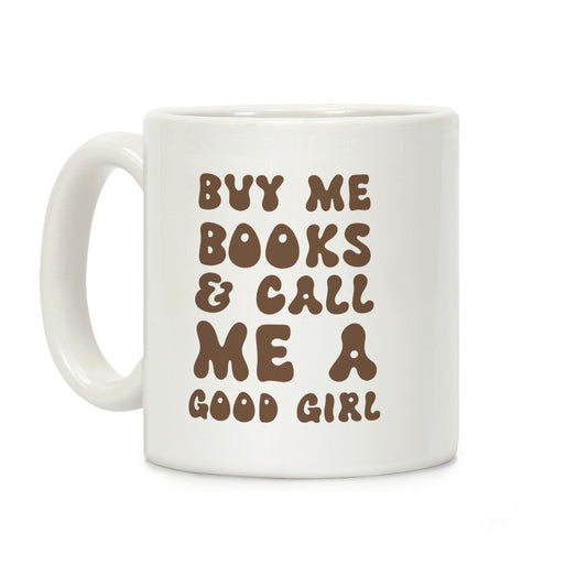 Buy Me Books And Call Me A Good Girl Coffee Mug