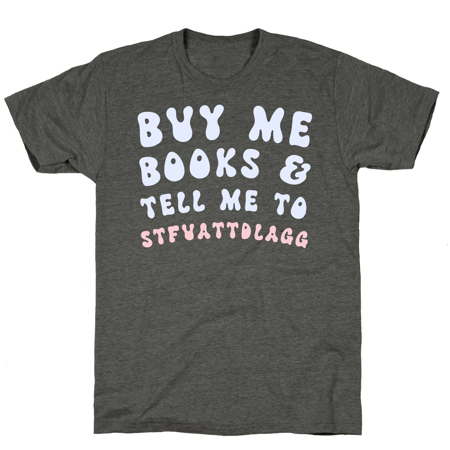 Buy Me Books And Tell Me To STFUATTDLAGG Unisex Triblend Tee