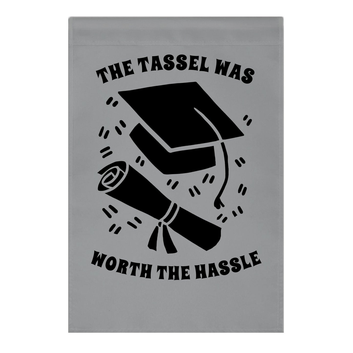 The Tassel Was Worth The Hassle. Garden Flag