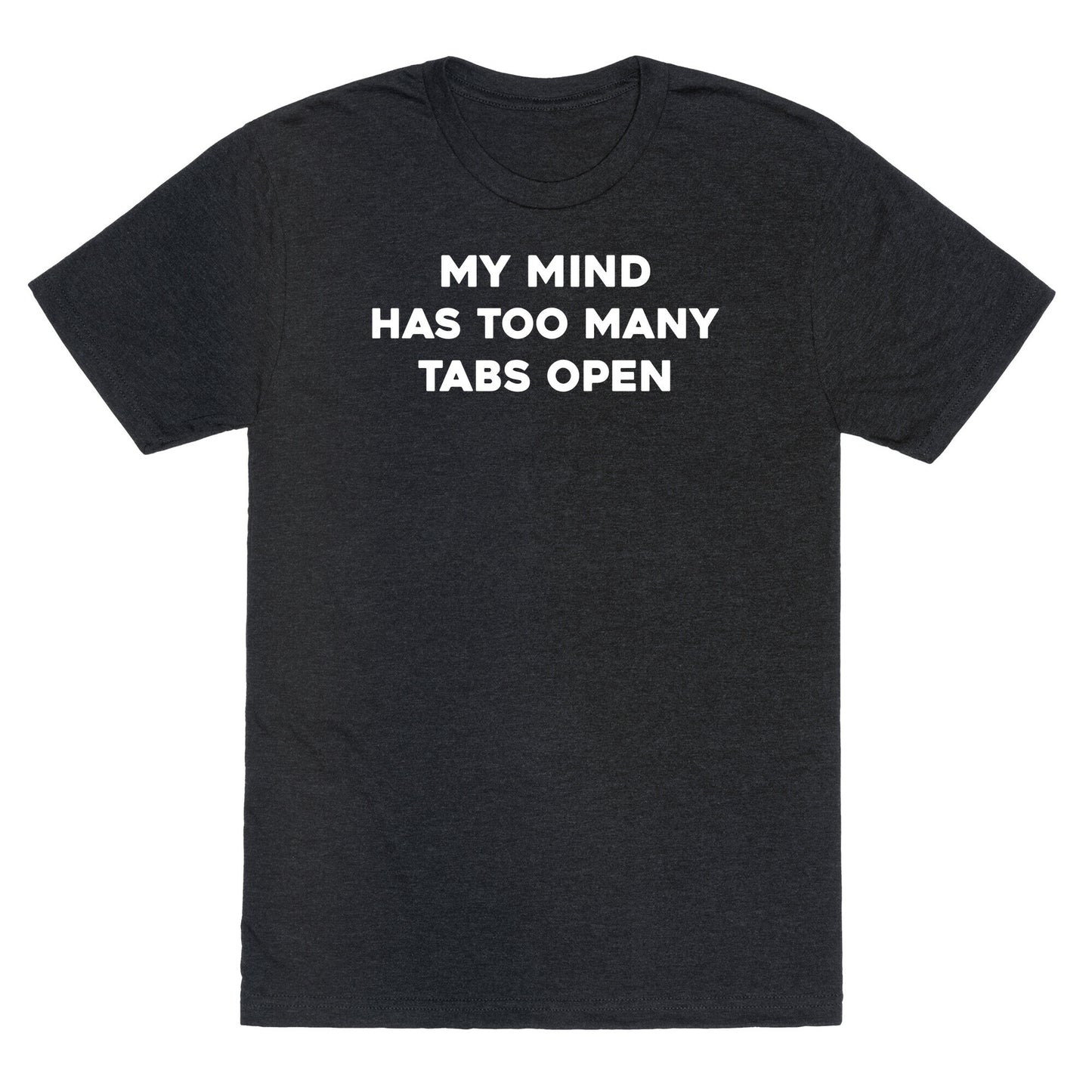 My Mind Has Too Many Tabs Open Unisex Triblend Tee