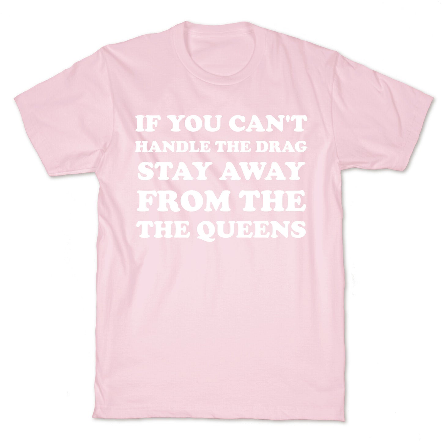 If You Can't Handle The Drag, Stay Away From The Queens T-Shirt