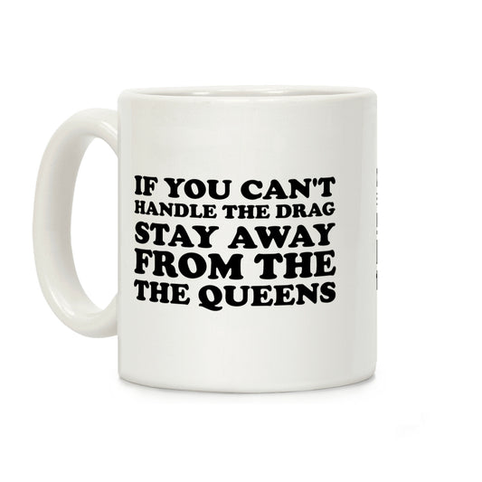 If You Can't Handle The Drag, Stay Away From The Queens Coffee Mug