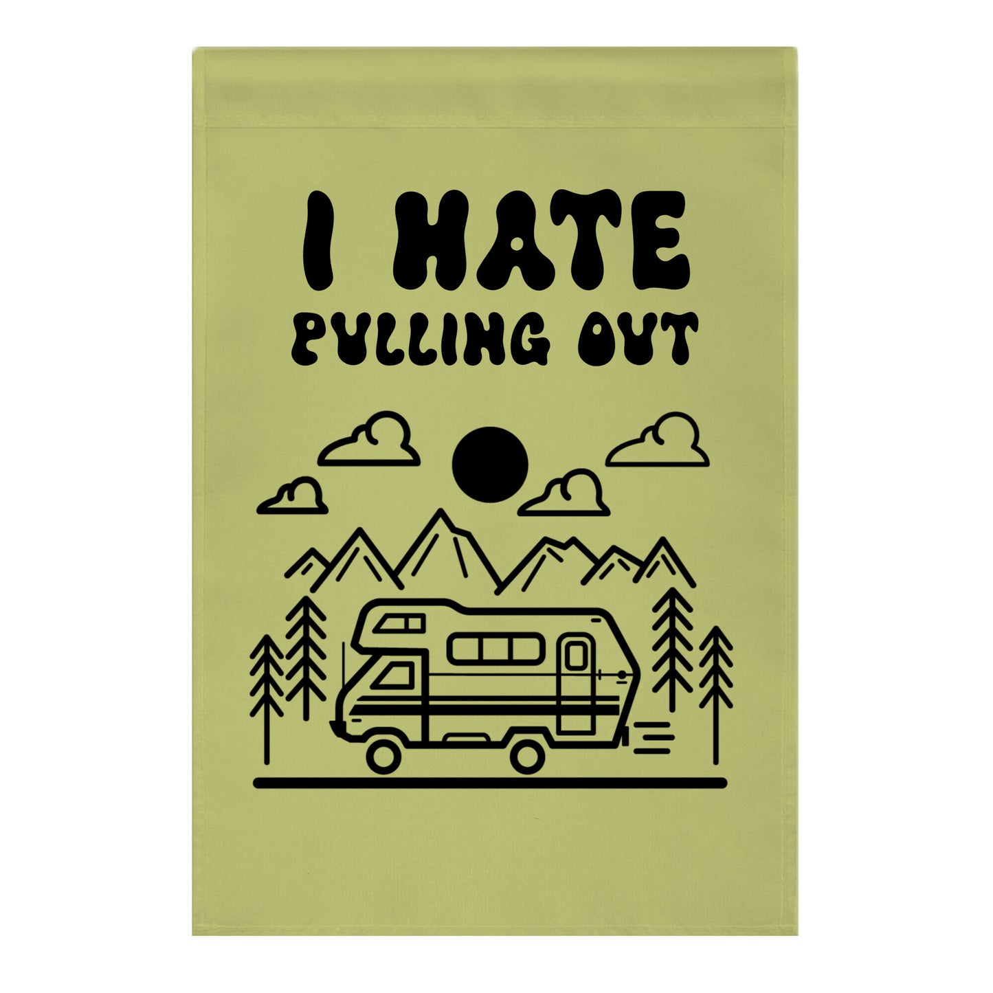 I Hate Pulling Out RV Garden Flag