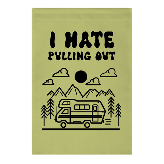 I Hate Pulling Out RV Garden Flag