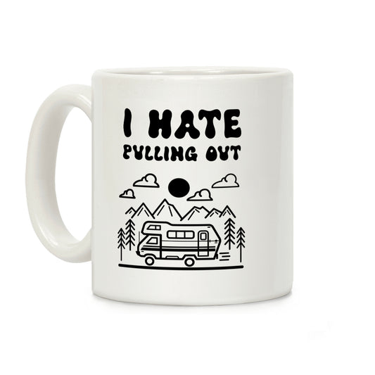 I Hate Pulling Out RV Coffee Mug