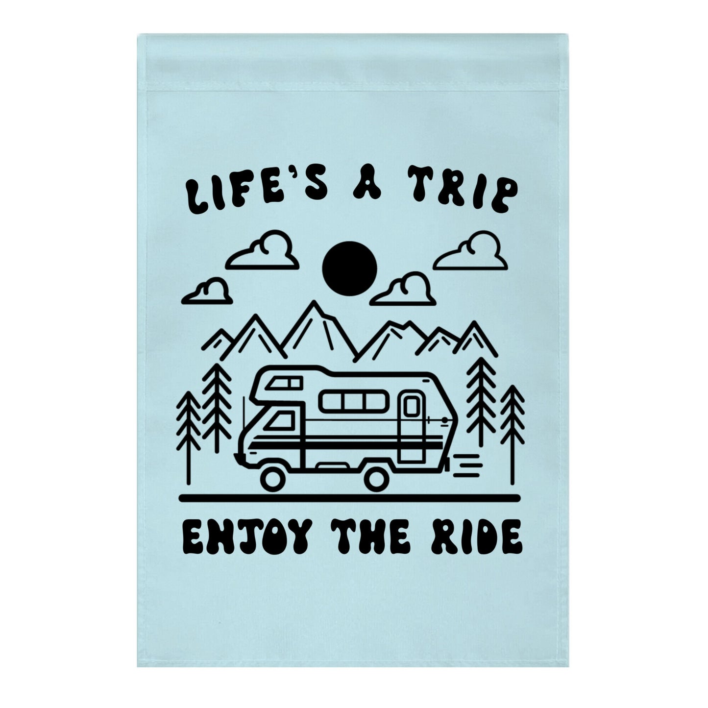 Life's A Trip, Enjoy The Ride Garden Flag